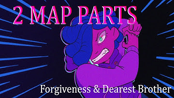 2 MAP PARTS | Forgiveness and Dearest Brother