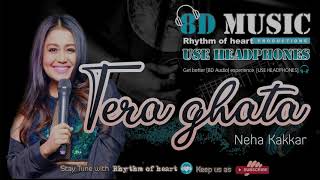 Tera Ghata - Neha Kakkar 8D Version l 8D Bass Boosted Cover l #8D_Music