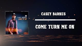 Video thumbnail of "Casey Barnes - Come Turn Me On (Lyrics)"