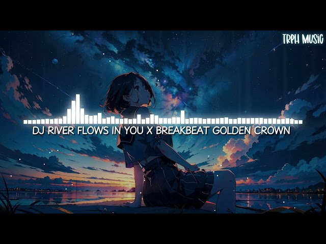 DJ River Flows In You X BreakBeat Golden Crown (Edit Version) class=