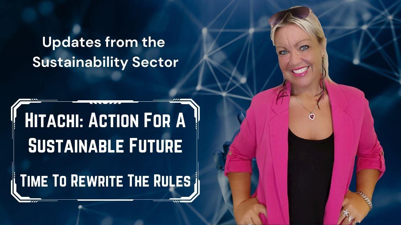 Hitachi: Action for a sustainable future. Time to rewrite to rules ...
