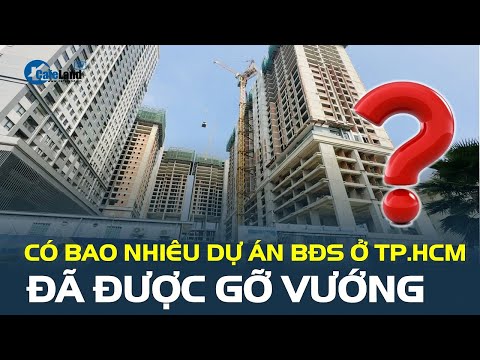 Bản tin BĐS: Sau nhiều nỗ lực, đến nay có bao nhiêu dự án bất động sản ở TP.HCM đã được gỡ vướng? mới nhất 2023