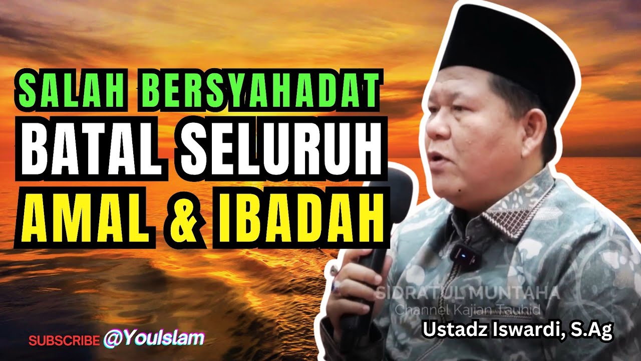 Bagaimanakah Syahadat Yang Benar ? | Kajian Tauhid Ustadz Iswardi, S.Ag 