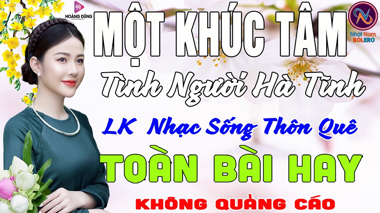 MỘT KHÚC TÂM TÌNH Người Hà Tĩnh❤Nhạc Trữ Tình Đi Vượt Thời Gian❤Nghe Là Nghiện Ko Quảng Cáo Sởn Dagà