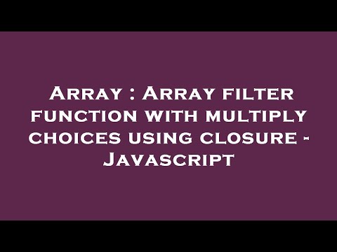 Array : Array filter function with multiply choices using closure - Javascript