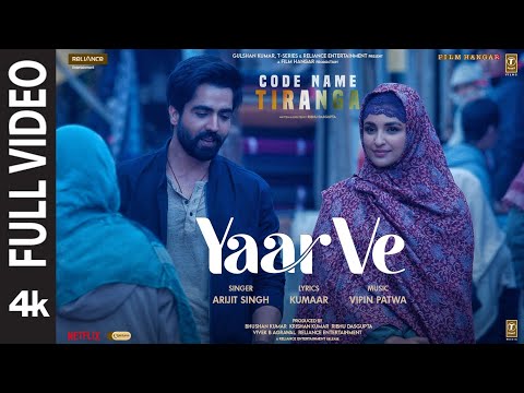 Yaar Ve (Full Video) Code Name Tiranga | Arijit Singh | Parineeti, Harrdy | Vipin,Kumaar | Bhushan K