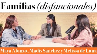 Familias (disfuncionales)   Maya Alonzo, Madis Sánchez y Meli de Luna