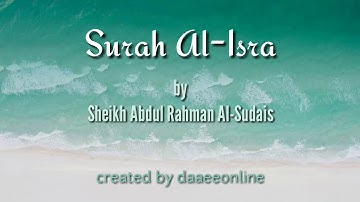17. Surah Al-Isra | Sheikh Abdul Rahman Al-Sudais - شيخ عبدالرحمن السديس | سورة الإسراء