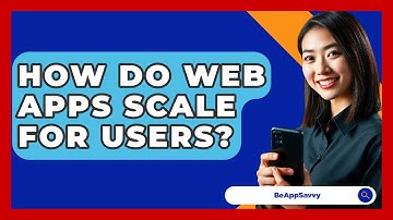 How Do Web Apps Scale For Users? - Be App Savvy