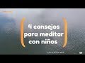 4 Consejos para meditar con niños