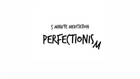 5 Minute Meditation - Perfectionism