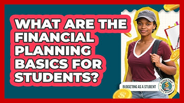 What Are The Financial Planning Basics For Students? - Budgeting as a Student