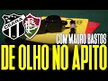 [De Olho no Apito] Arbitragem Ceará SC X Fluminense FC | Com Mauro Bastos | Canal do Vozão