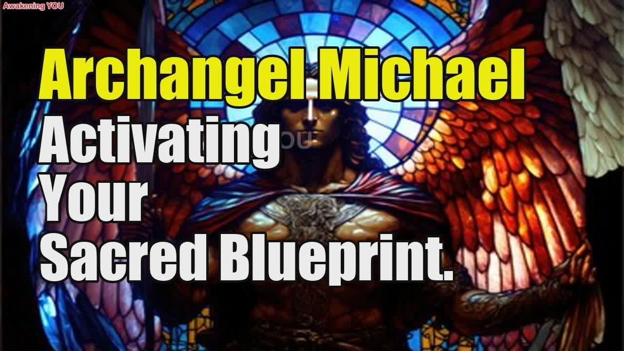 Archangel Michael ~ Activating Your Sacred Blueprint | Awakening YOU ...