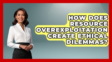 How Does Resource Overexploitation Create Ethical Dilemmas? - Explaining Ecology