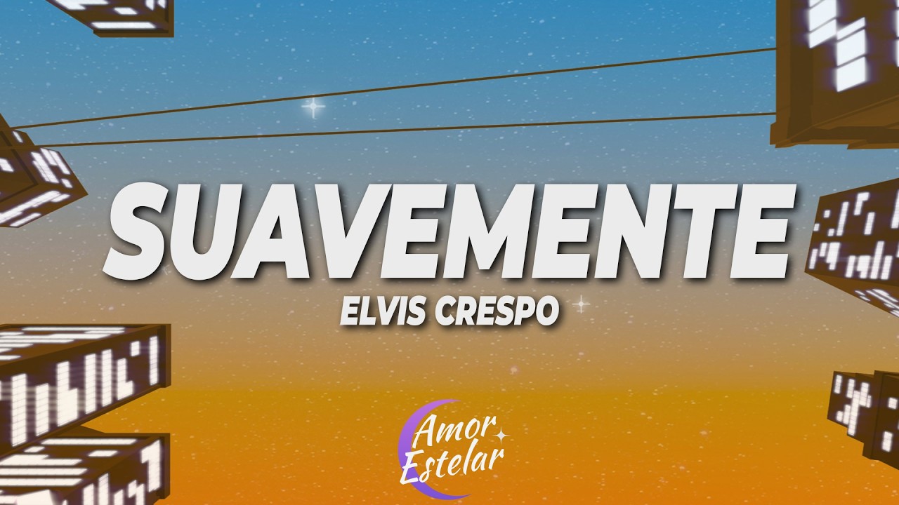 Elvis Crespo - Suavemente (Letra/Lyrics)