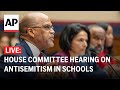 Live house committee hearing on antisemitism in schools