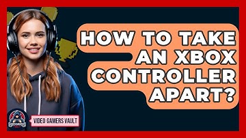 How To Take An Xbox Controller Apart? - Video Gamers Vault