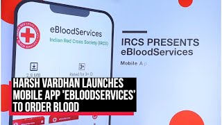 Harsh Vardhan launches mobile app 'eBloodServices’ to order blood | Cobrapost screenshot 4