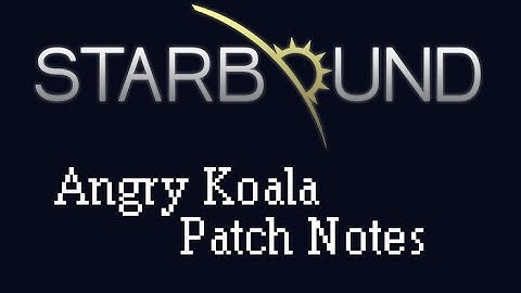 [Starbound Patch Notes] - Angry Koala