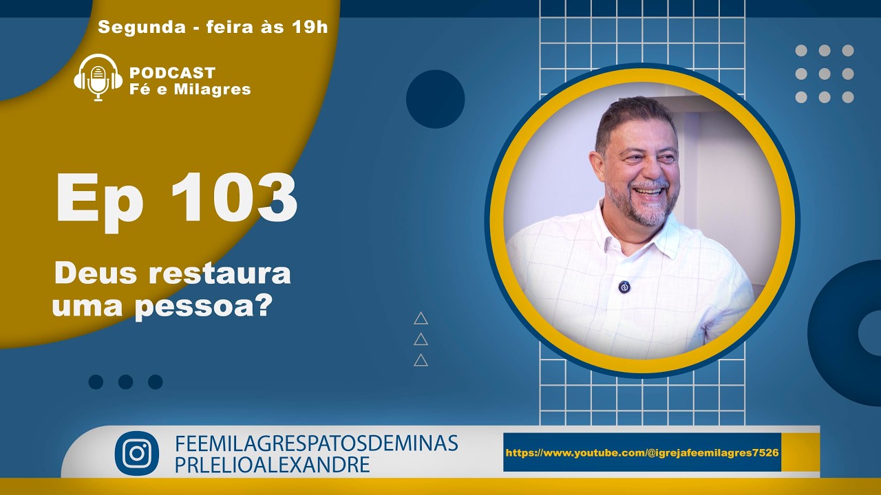 Podcast Fé e Milagres / Ep 103 - Deus restaura uma pessoa?