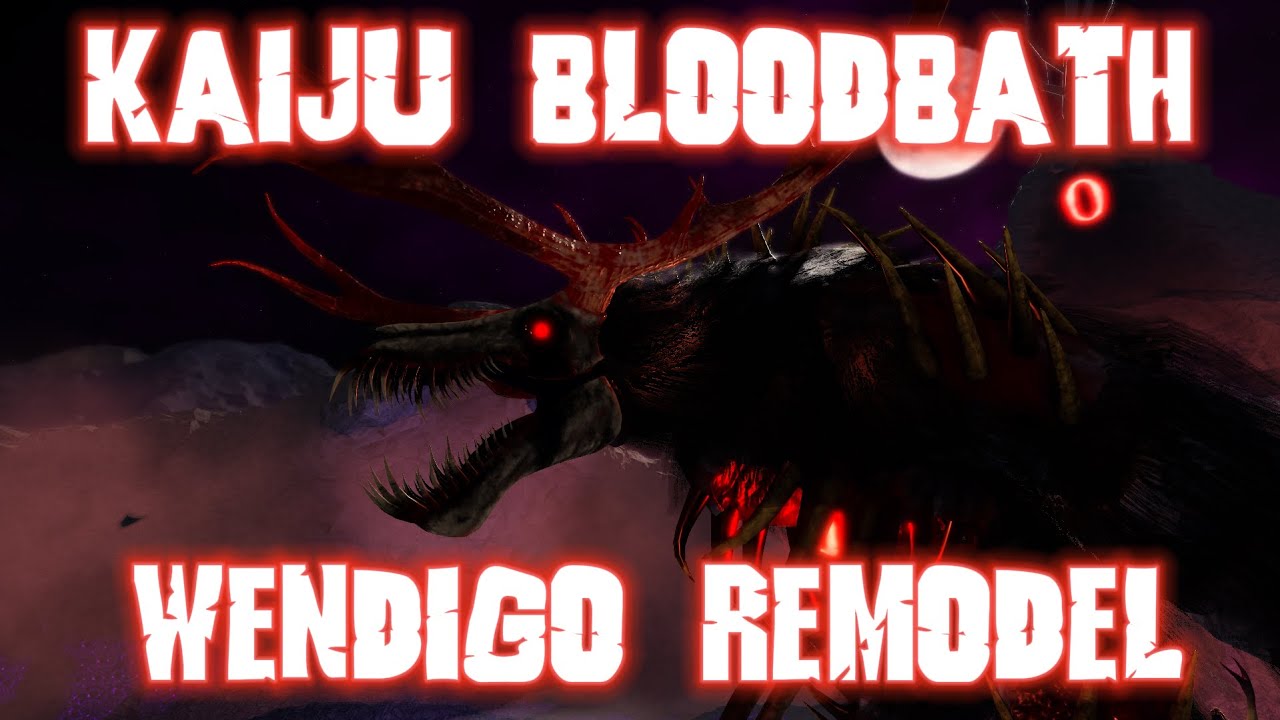 Wendigo Remodel Showcase | Kaiju Bloodbath