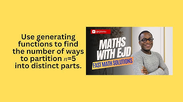 FMS 52: Finding Partitions of 5 into Distinct Parts Using Generating Functions