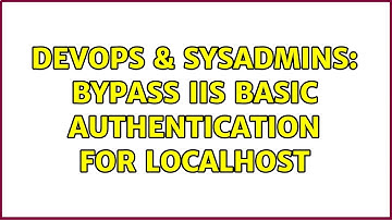 DevOps & SysAdmins: Bypass IIS Basic Authentication for localhost
