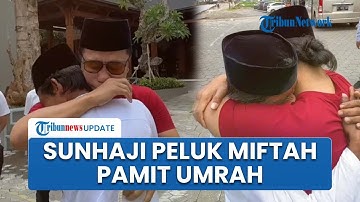 Tangisan Sunhaji Penjual Es Teh Peluk Gus Miftah, Pamit Berangkat Umrah Sekeluarga: Minta Doanya Pak