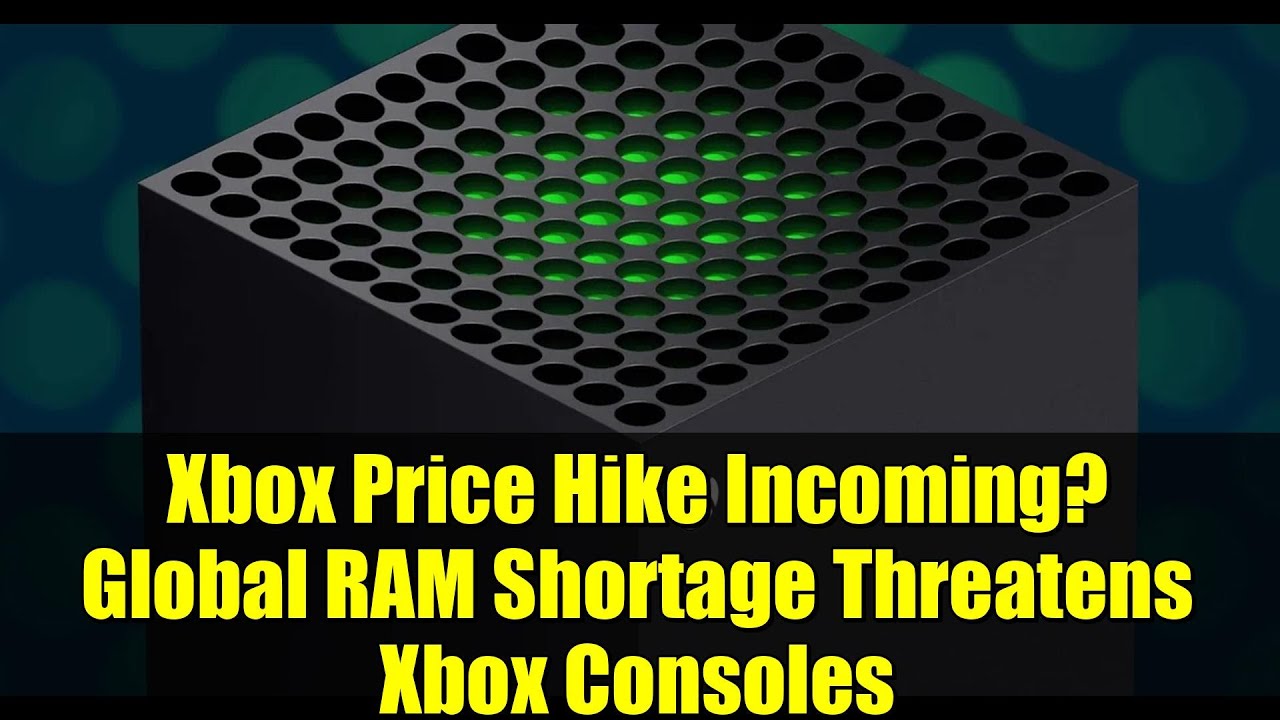 Xbox Price Hike Incoming? Global RAM Shortage Threatens Xbox Consoles