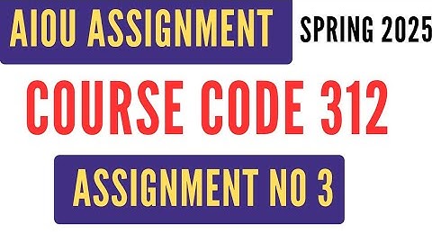 AIOU Code 312 Solved Assignment No 3 | Spring 2025 | Ilm-u-Taleem | Level HSSC