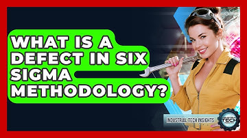 What Is A Defect In Six Sigma Methodology? - Industrial Tech Insights