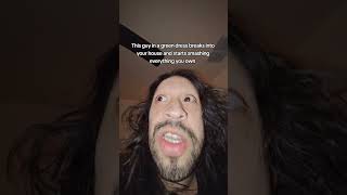 This guy in a green dress breaks into my house and starts to smash everything I own