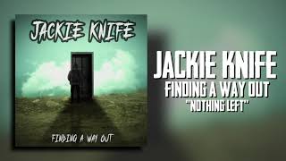 Jackie Knife - Nothing Left