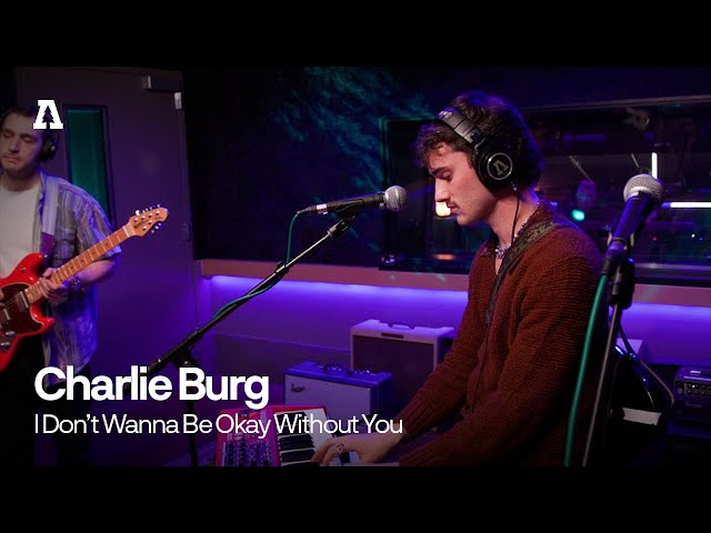 Charlie Burg - I Don't Wanna Be Okay Without You | Audiotree Live class=