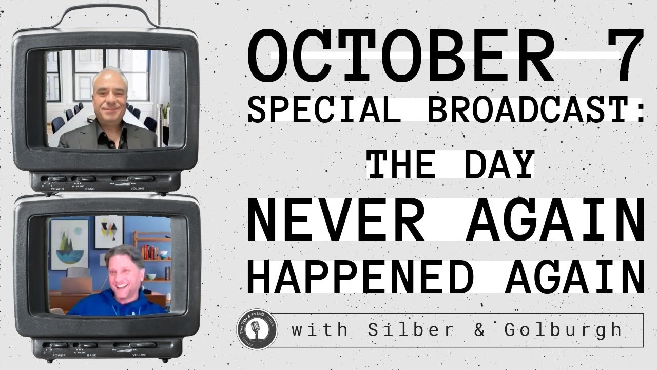 Silber, Golburgh & Rosenberg | October 7 Special Broadcast: The Day Never Again Happened Again