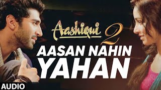 Download Lagu Aasan Nahin Yahan | Aashiqui 2 | Arijit Singh | Aditya Roy Kapoor, Shraddha Kapoor MP3