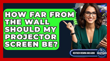 How Far From The Wall Should My Projector Screen Be? - NextGen Viewing and Audio