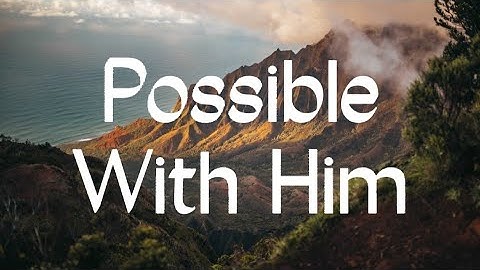 Possible With Him - Ryan Johnson | Lyrics