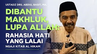 Dibantu Makhluk, Lupa Allah: Rahasia Hati yang Lalai | Ngaji Hikam bersama Abah Basit