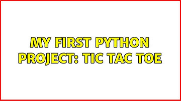 My first Python project: Tic Tac Toe (3 Solutions!!)