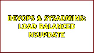 DevOps & SysAdmins: Load balanced nsupdate Wealth