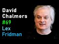 David Chalmers: The Hard Problem of Consciousness | Lex Fridman Podcast #69