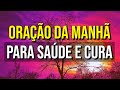 ORAÇÃO DA MANHÃ PARA SAÚDE E CURA