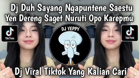 DJ DUH SAYANG NGAPUNTENE SAESTU YEN DERENG SAGET NURUTI OPO KAREPMU VIRAL TIKTOK