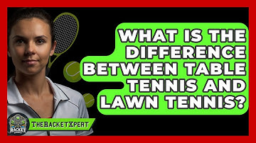 What Is The Difference Between Table Tennis And Lawn Tennis? - The Racket Xpert