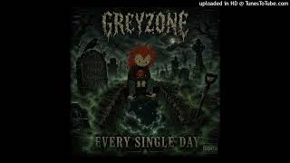 GREYZONE - EVERY SINGLE DAY