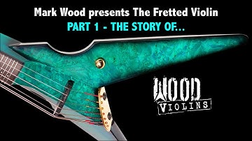 Mark Wood presents The Fretted Violin - Part 1, The Story Of...
