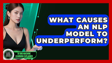 What Causes An NLP Model To Underperform? - AI and Machine Learning Explained