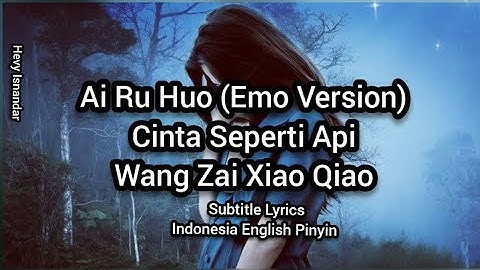Ai Ru Huo 爱如火 (Emo版)(Cinta Seperti Api) Wang Zai Xiao Qiao · 旺仔小乔 (Sub Indonesia Pinyin English)